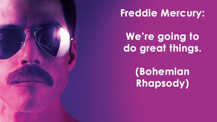 Bohemian Rhapsody movie quotes, Freddie Mercury quotes