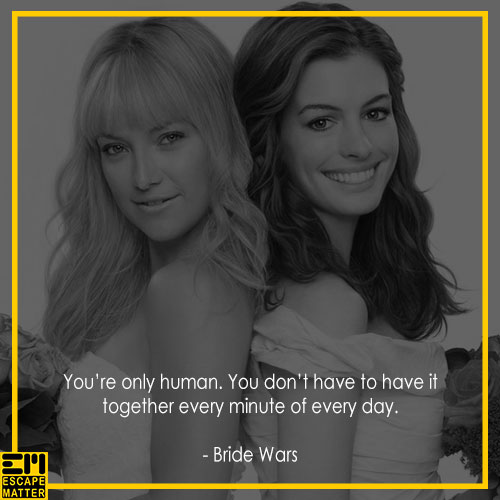 Bride Wars, Inspiring life quotes from movies