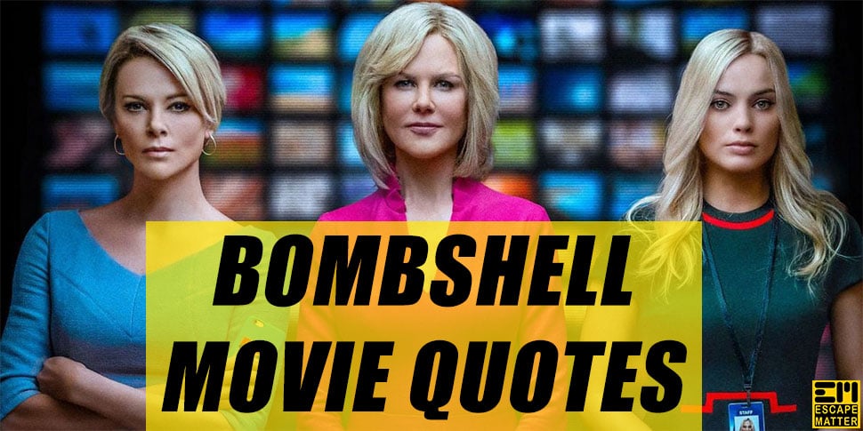 Bombshell Movie – Hard Hitting Movie Quotes
